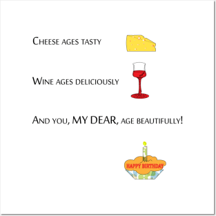 cheese ages tasty, wine ages deliciously and you my dear age beautifully Posters and Art